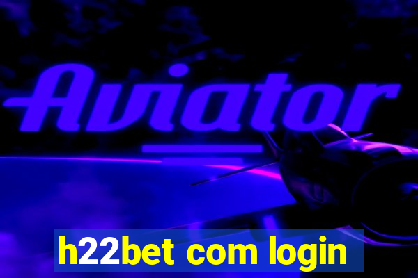 h22bet com login